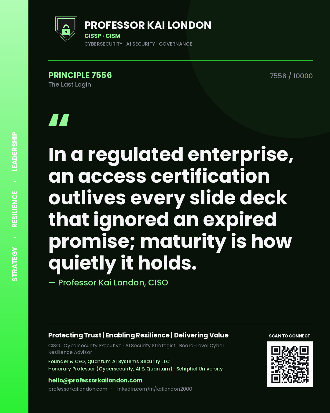 Quote card by Professor Kai London reading 'In a regulated enterprise, an access certification outlives every slide deck that ignored an expired promise; maturity is how quietly it holds.'. From the book The Last Login.