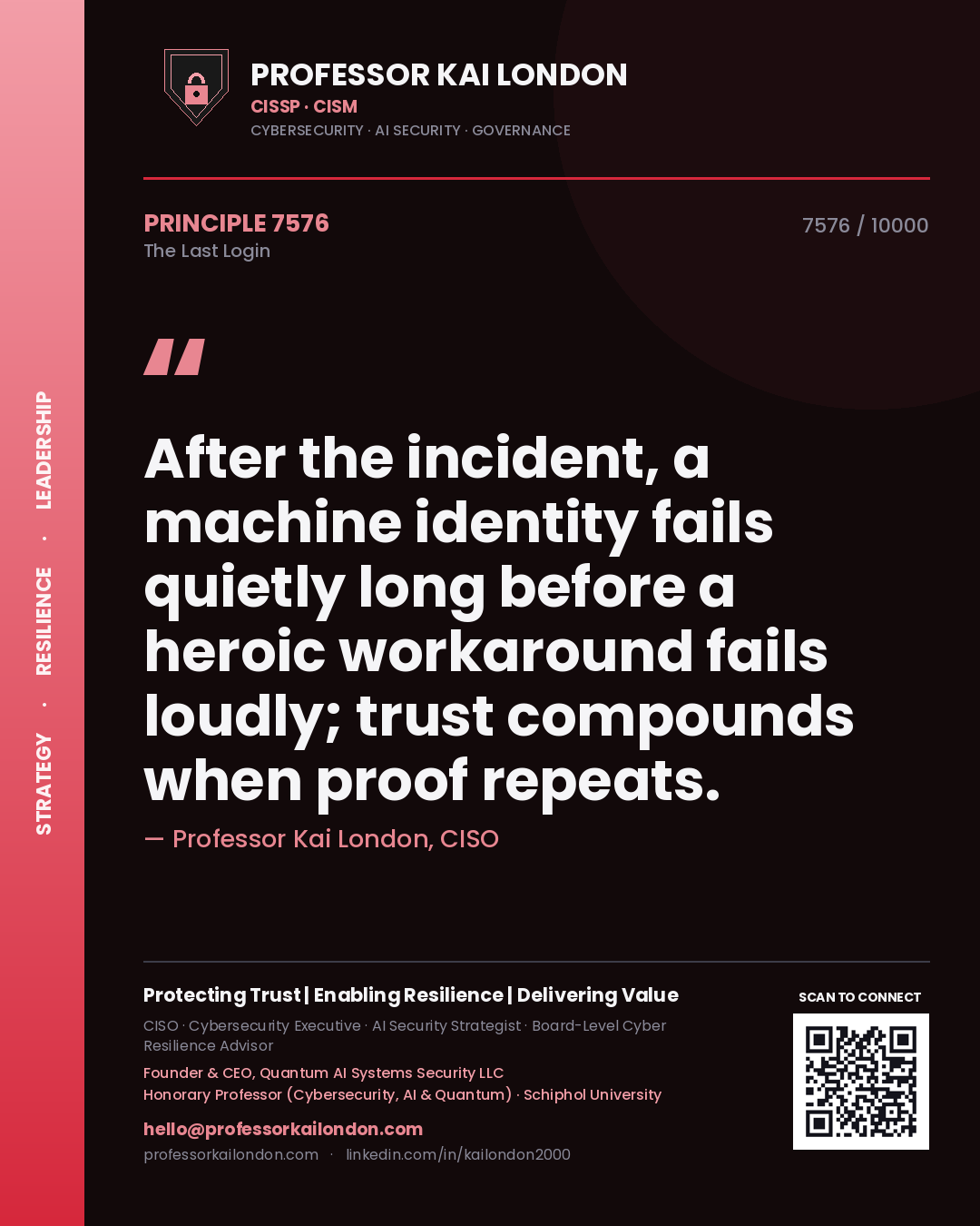 Professor Kai London principle 7576: After the incident, a machine identity fails quietly long before a heroic workaround fails loudly; trust compounds when proof repeats.