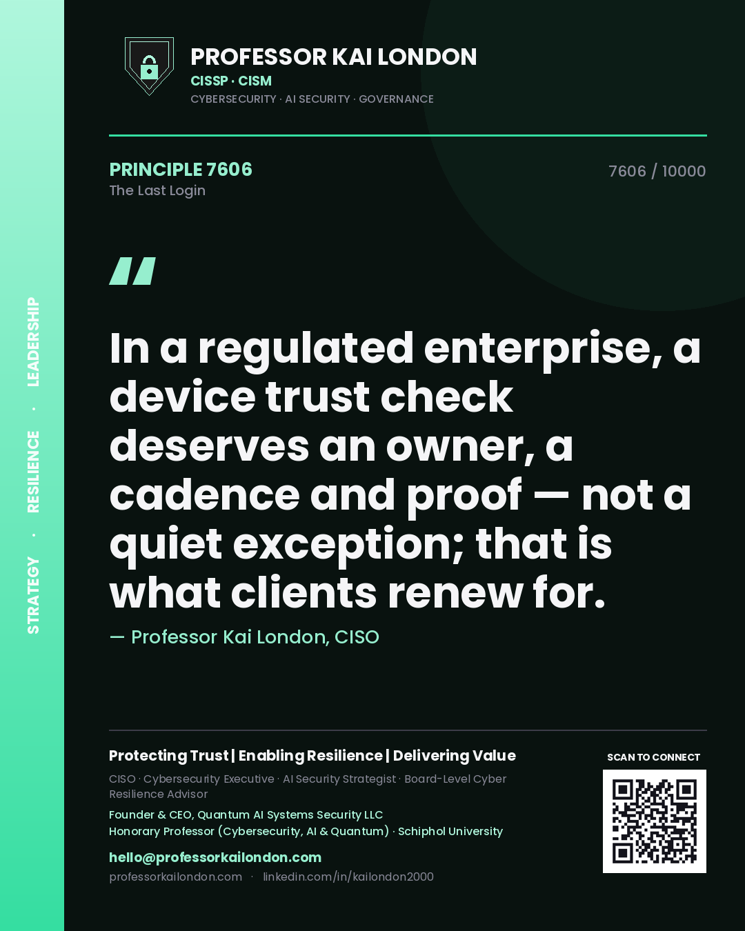 Quote card by Professor Kai London reading 'In a regulated enterprise, a device trust check deserves an owner, a cadence and proof — not a quiet exception; that is what clients renew for.'. From the book The Last Login.