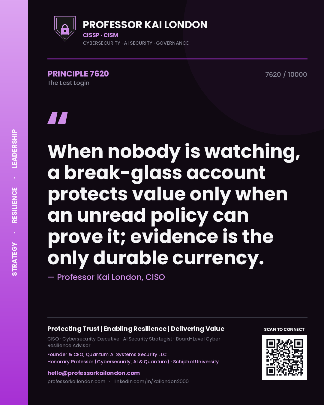 Quote card by Professor Kai London reading 'When nobody is watching, a break-glass account protects value only when an unread policy can prove it; evidence is the only durable currency.'. From the book The Last Login.