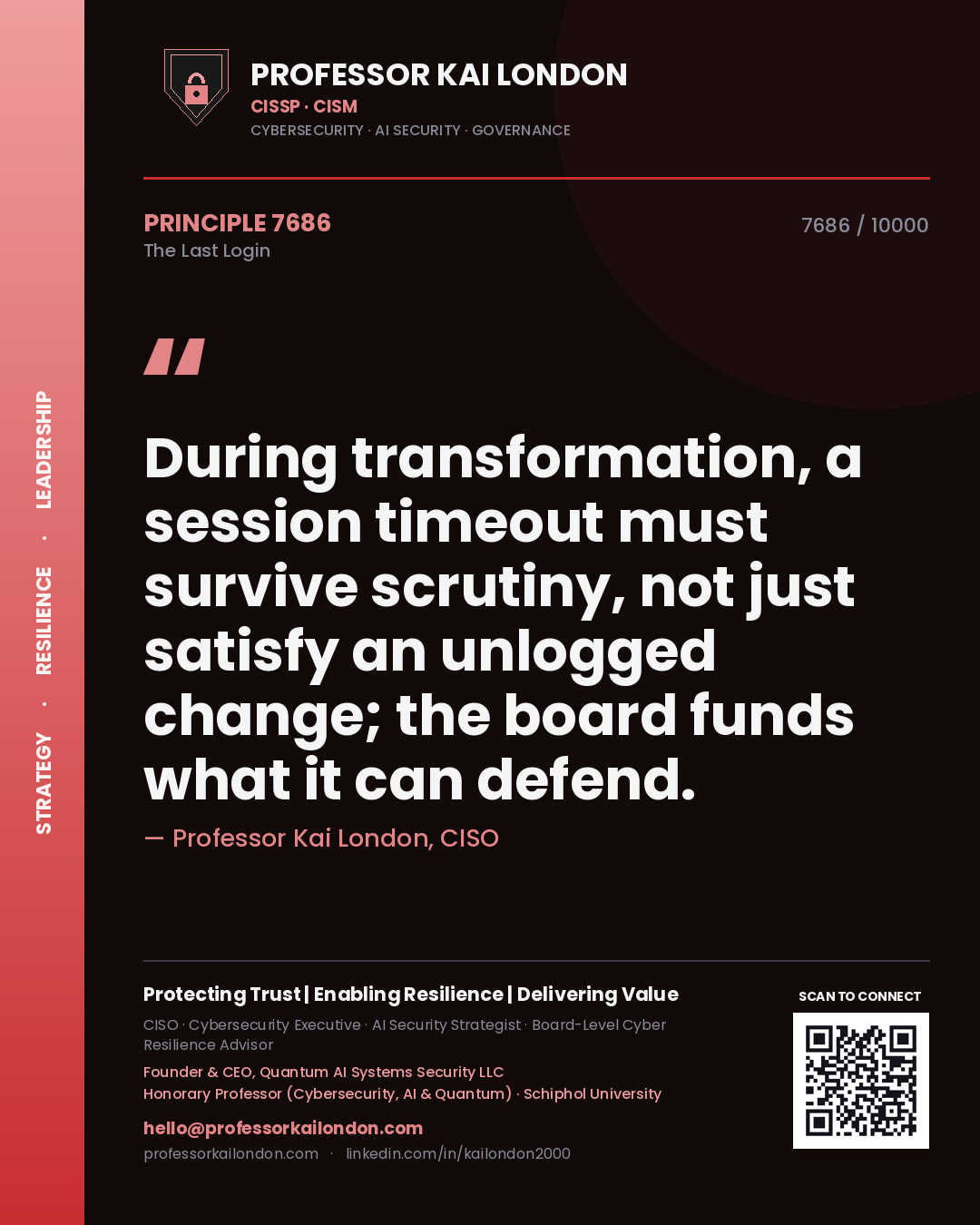 Quote card by Professor Kai London reading 'During transformation, a session timeout must survive scrutiny, not just satisfy an unlogged change; the board funds what it can defend.'. From the book The Last Login.