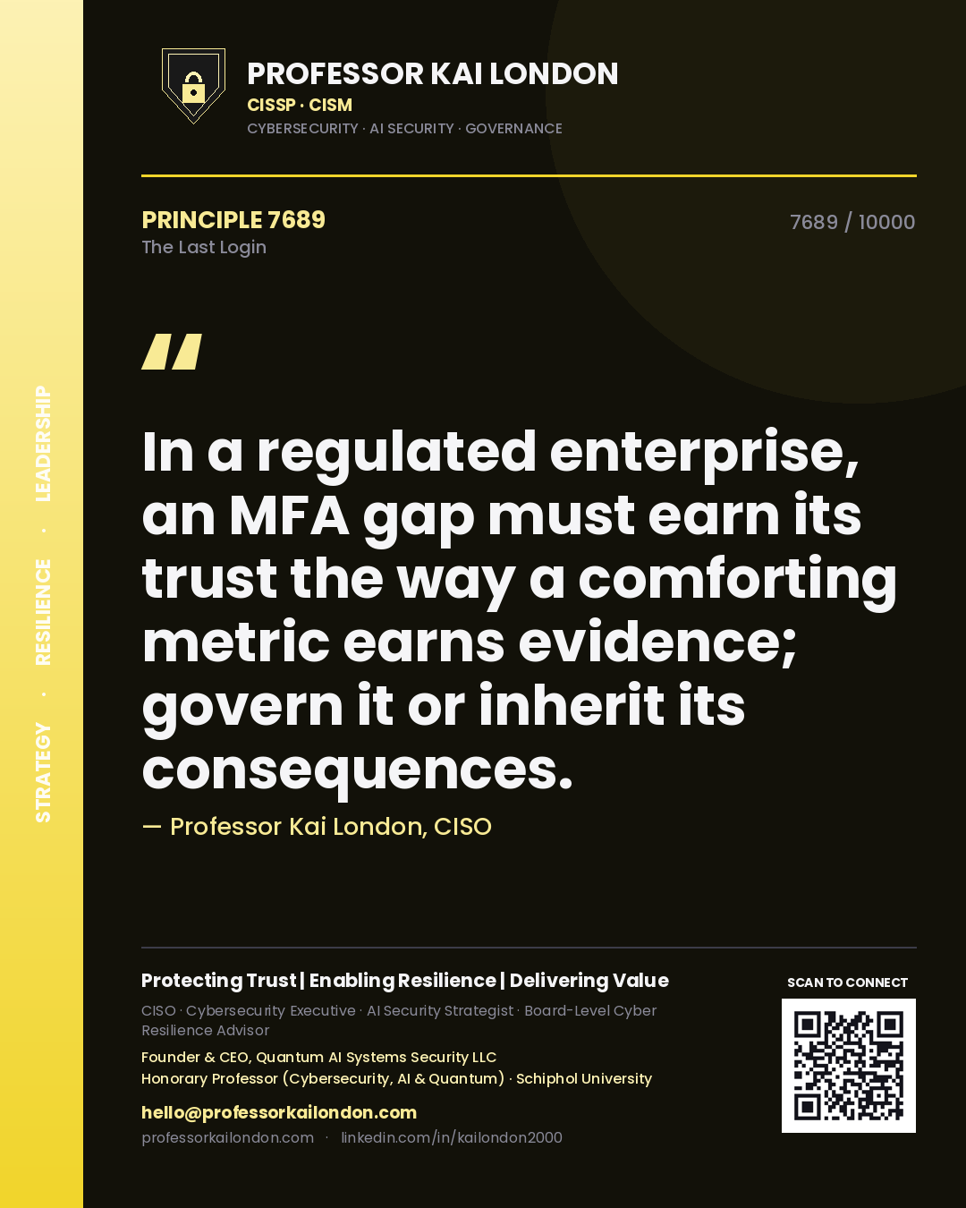 Quote card by Professor Kai London reading 'In a regulated enterprise, an MFA gap must earn its trust the way a comforting metric earns evidence; govern it or inherit its consequences.'. From the book The Last Login.