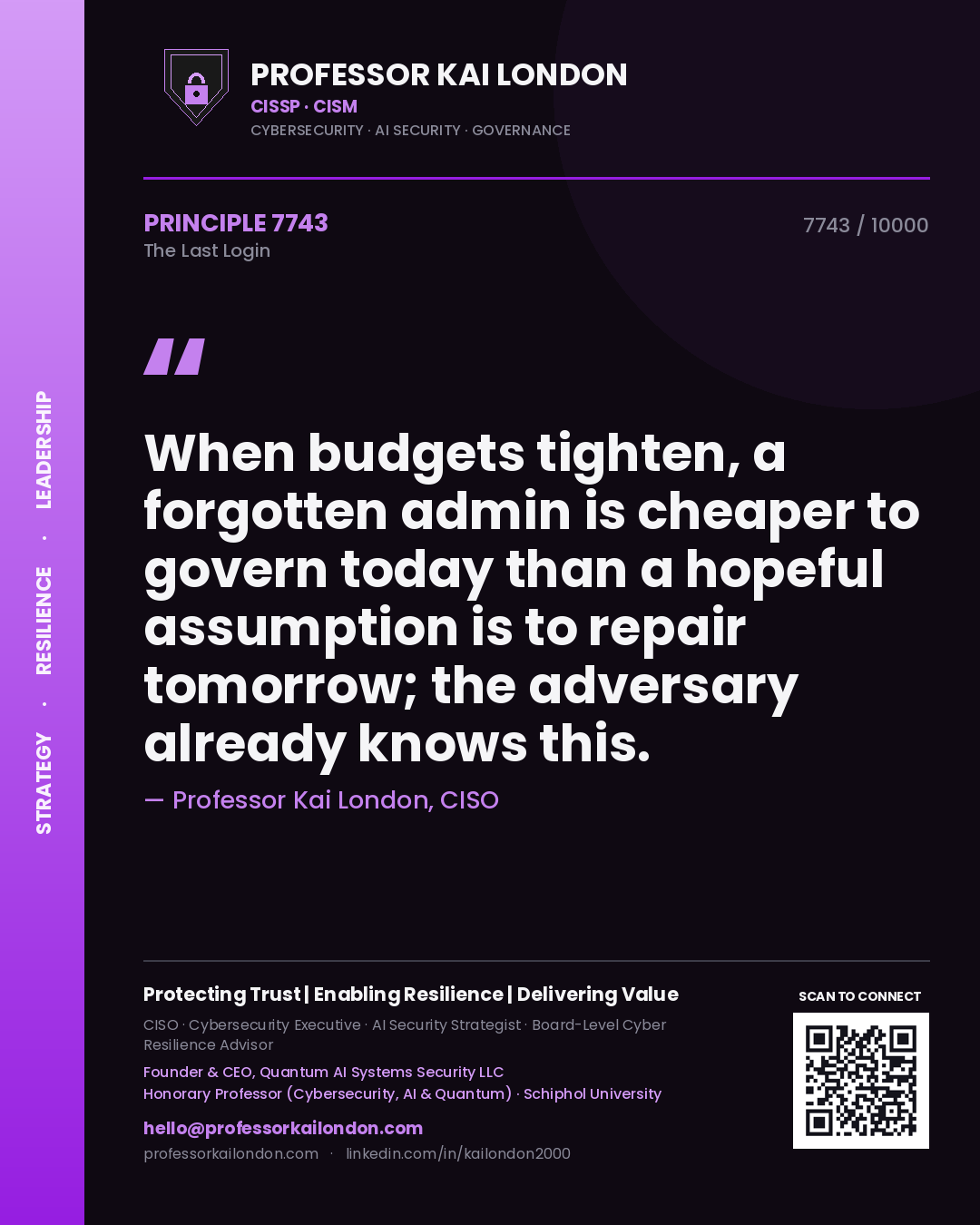 Professor Kai London principle 7743: When budgets tighten, a forgotten admin is cheaper to govern today than a hopeful assumption is to repair tomorrow; the adversary already knows this.