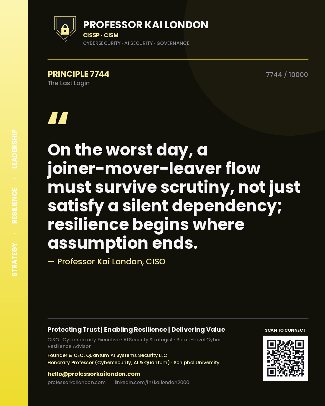 Quote card by Professor Kai London reading 'On the worst day, a joiner-mover-leaver flow must survive scrutiny, not just satisfy a silent dependency; resilience begins where assumption ends.'. From the book The Last Login.
