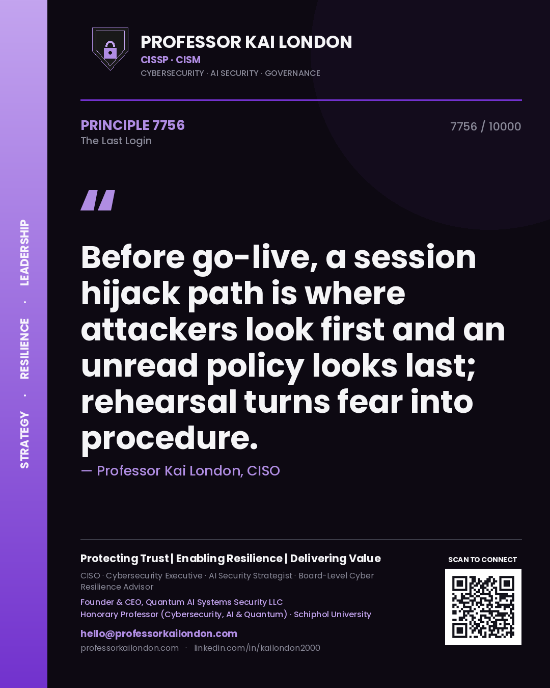 Professor Kai London principle 7756: Before go-live, a session hijack path is where attackers look first and an unread policy looks last; rehearsal turns fear into procedure.