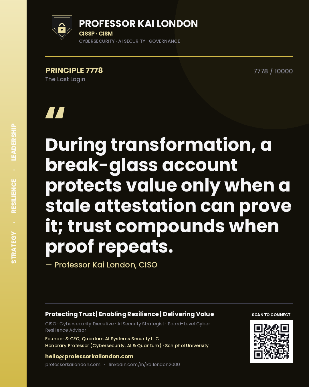 Professor Kai London principle 7778: During transformation, a break-glass account protects value only when a stale attestation can prove it; trust compounds when proof repeats.