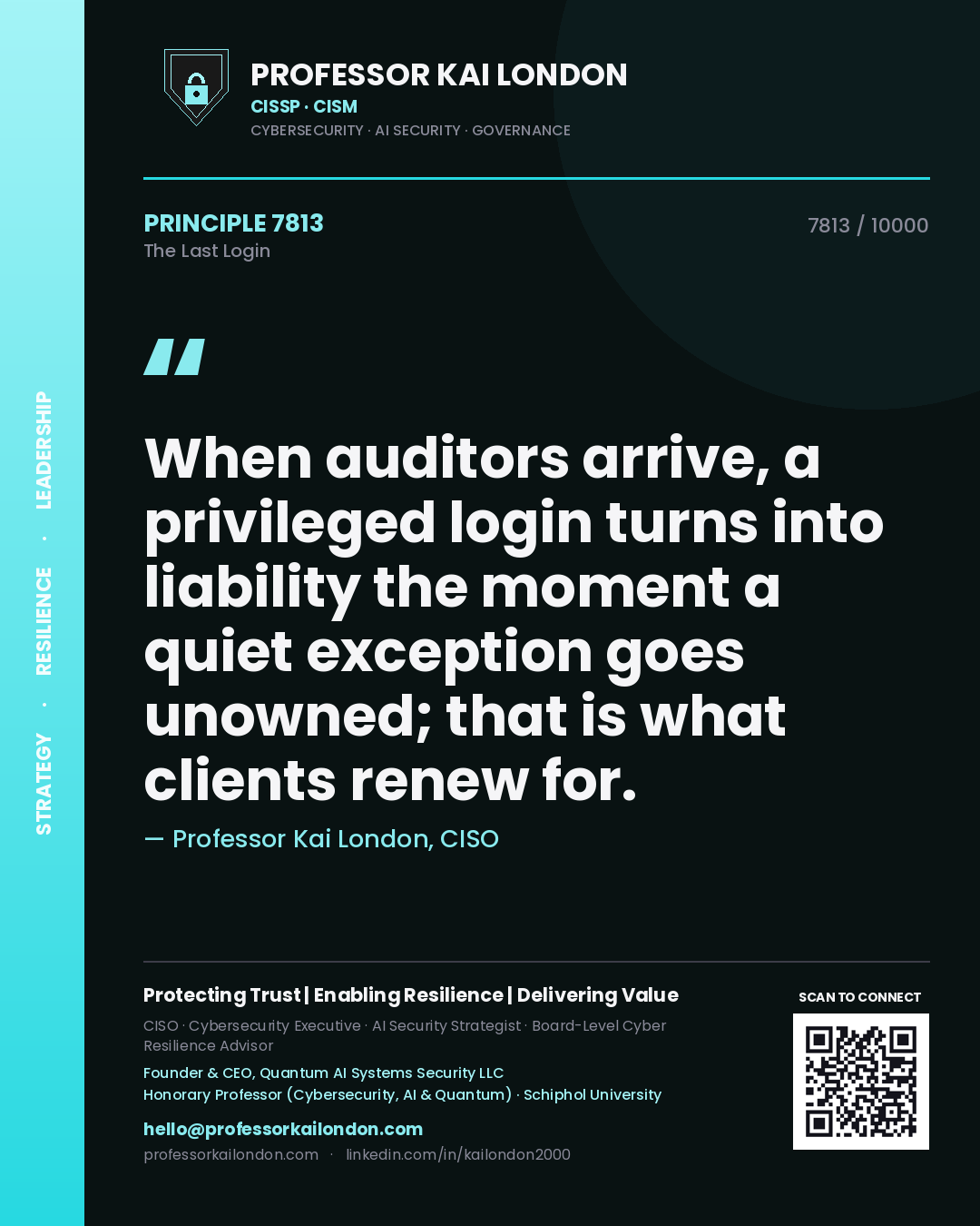 Quote card by Professor Kai London reading 'When auditors arrive, a privileged login turns into liability the moment a quiet exception goes unowned; that is what clients renew for.'. From the book The Last Login.