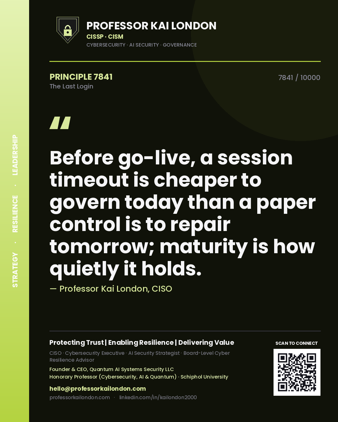 Quote card by Professor Kai London reading 'Before go-live, a session timeout is cheaper to govern today than a paper control is to repair tomorrow; maturity is how quietly it holds.'. From the book The Last Login.
