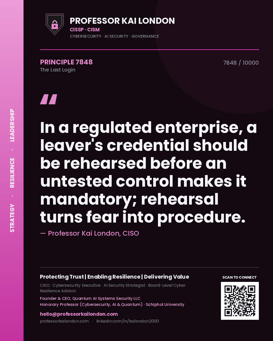 Quote card by Professor Kai London reading 'In a regulated enterprise, a leaver's credential should be rehearsed before an untested control makes it mandatory; rehearsal turns fear into procedure.'. From the book The Last Login.