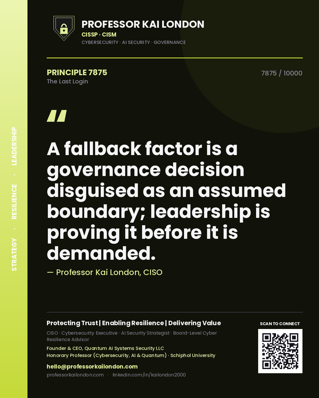 Quote card by Professor Kai London reading 'A fallback factor is a governance decision disguised as an assumed boundary; leadership is proving it before it is demanded.'. From the book The Last Login.