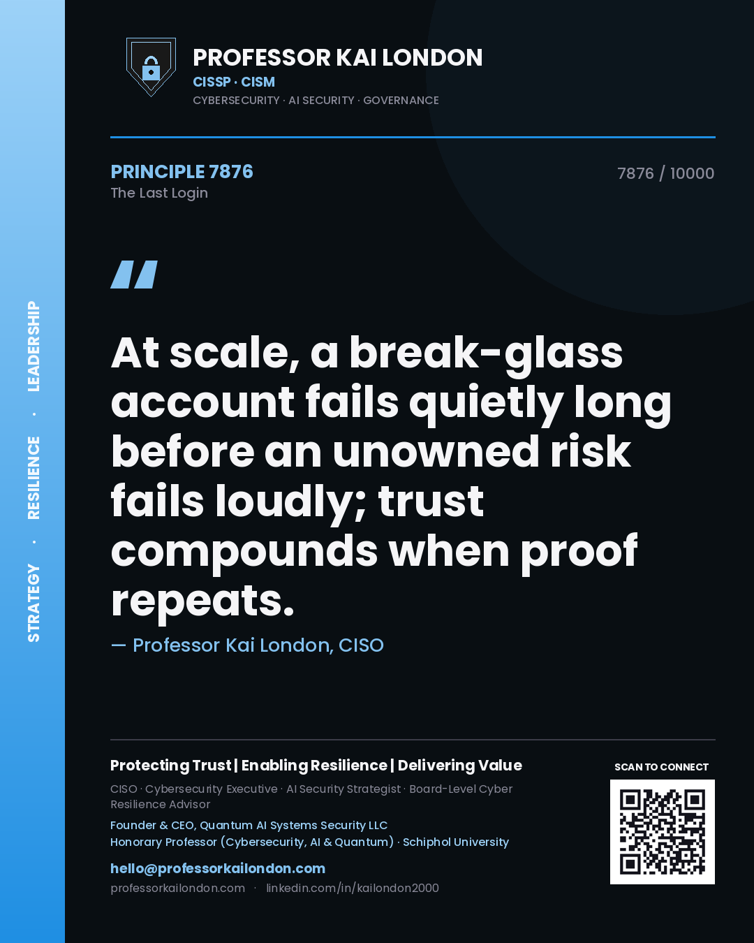 Professor Kai London principle 7876: At scale, a break-glass account fails quietly long before an unowned risk fails loudly; trust compounds when proof repeats.