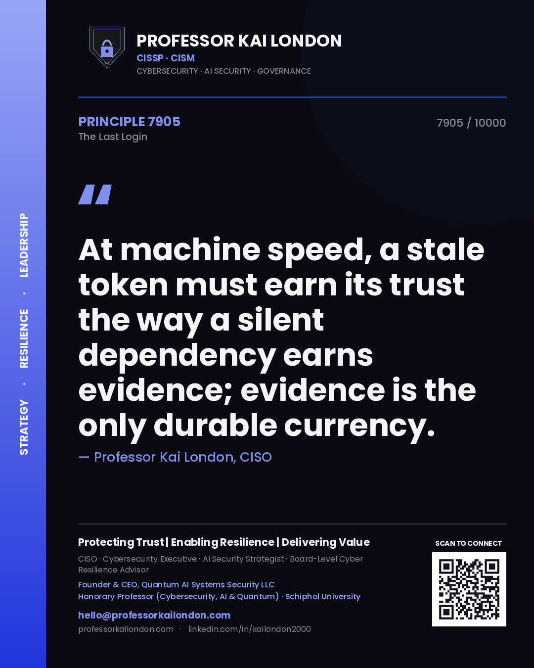 Quote card by Professor Kai London reading 'At machine speed, a stale token must earn its trust the way a silent dependency earns evidence; evidence is the only durable currency.'. From the book The Last Login.