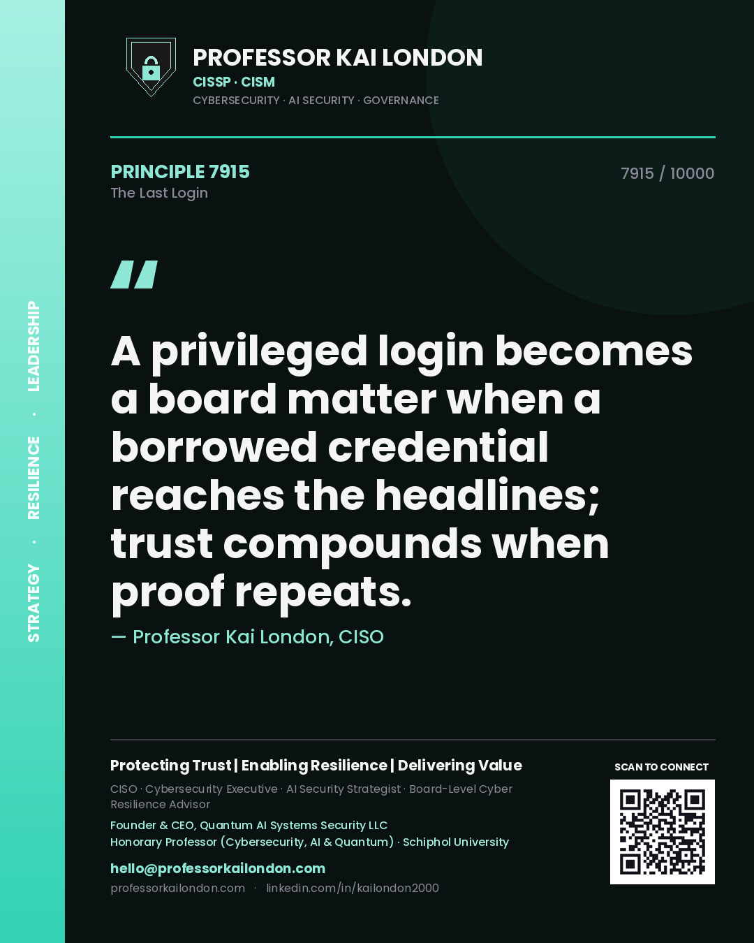 Quote card by Professor Kai London reading 'A privileged login becomes a board matter when a borrowed credential reaches the headlines; trust compounds when proof repeats.'. From the book The Last Login.