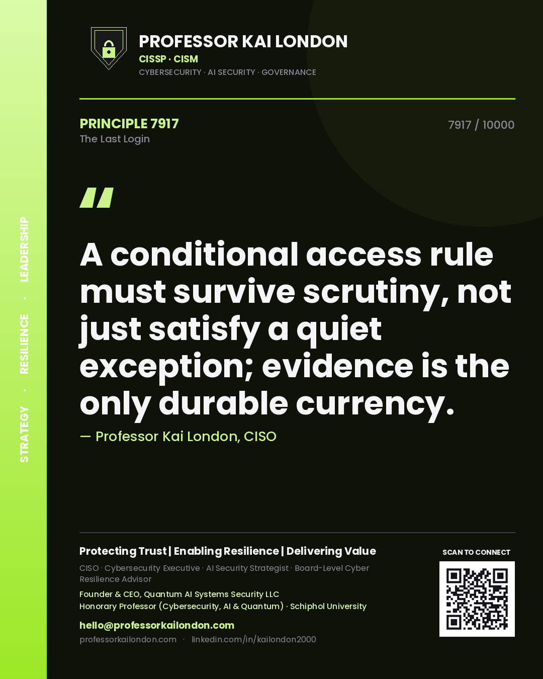 Professor Kai London principle 7917: A conditional access rule must survive scrutiny, not just satisfy a quiet exception; evidence is the only durable currency.