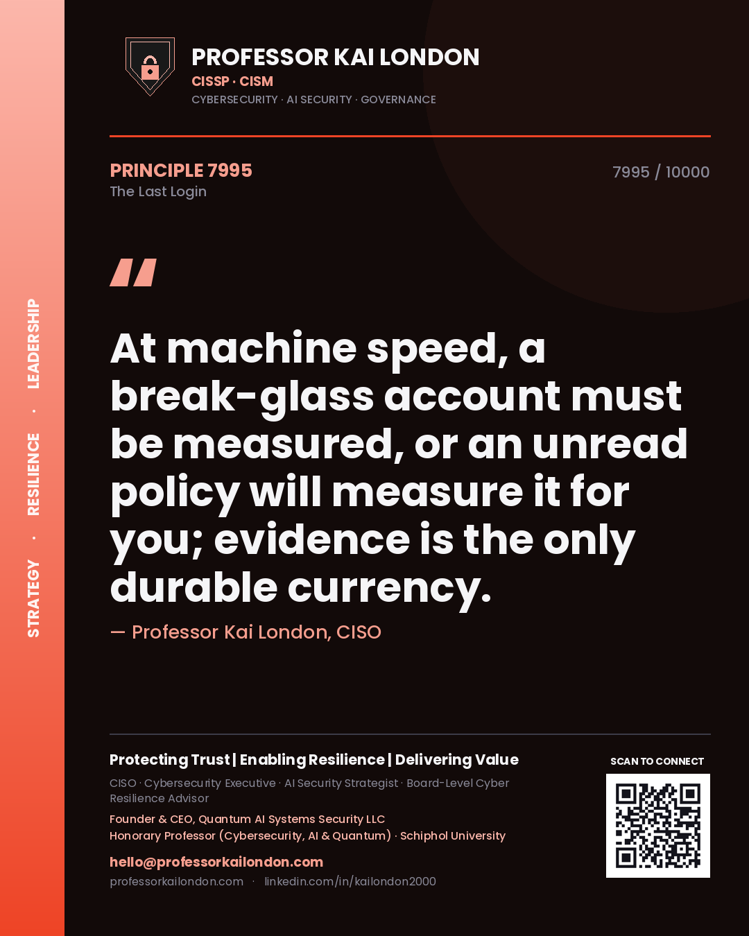 Professor Kai London principle 7995: At machine speed, a break-glass account must be measured, or an unread policy will measure it for you; evidence is the only durable currency.
