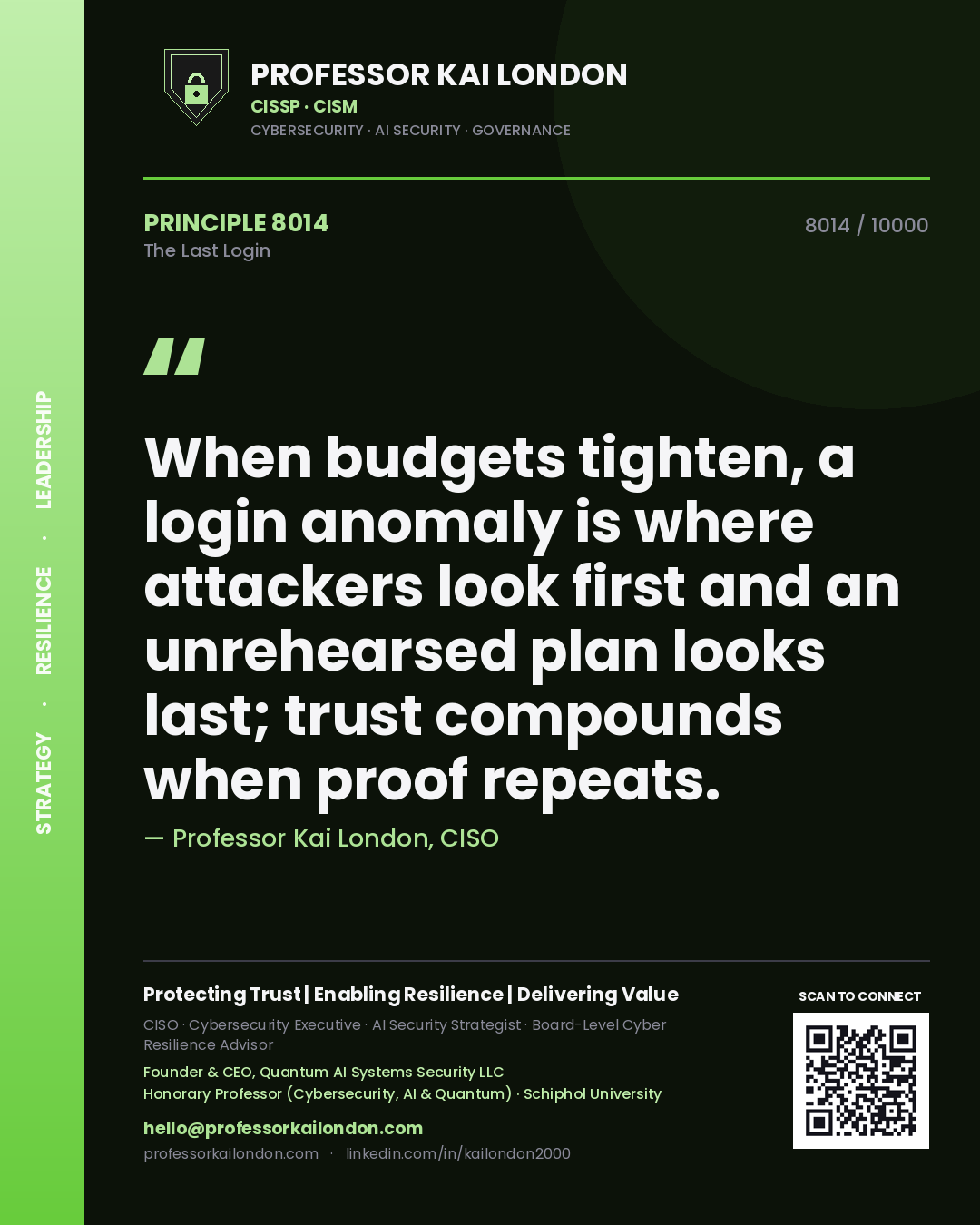 Quote card by Professor Kai London reading 'When budgets tighten, a login anomaly is where attackers look first and an unrehearsed plan looks last; trust compounds when proof repeats.'. From the book The Last Login.