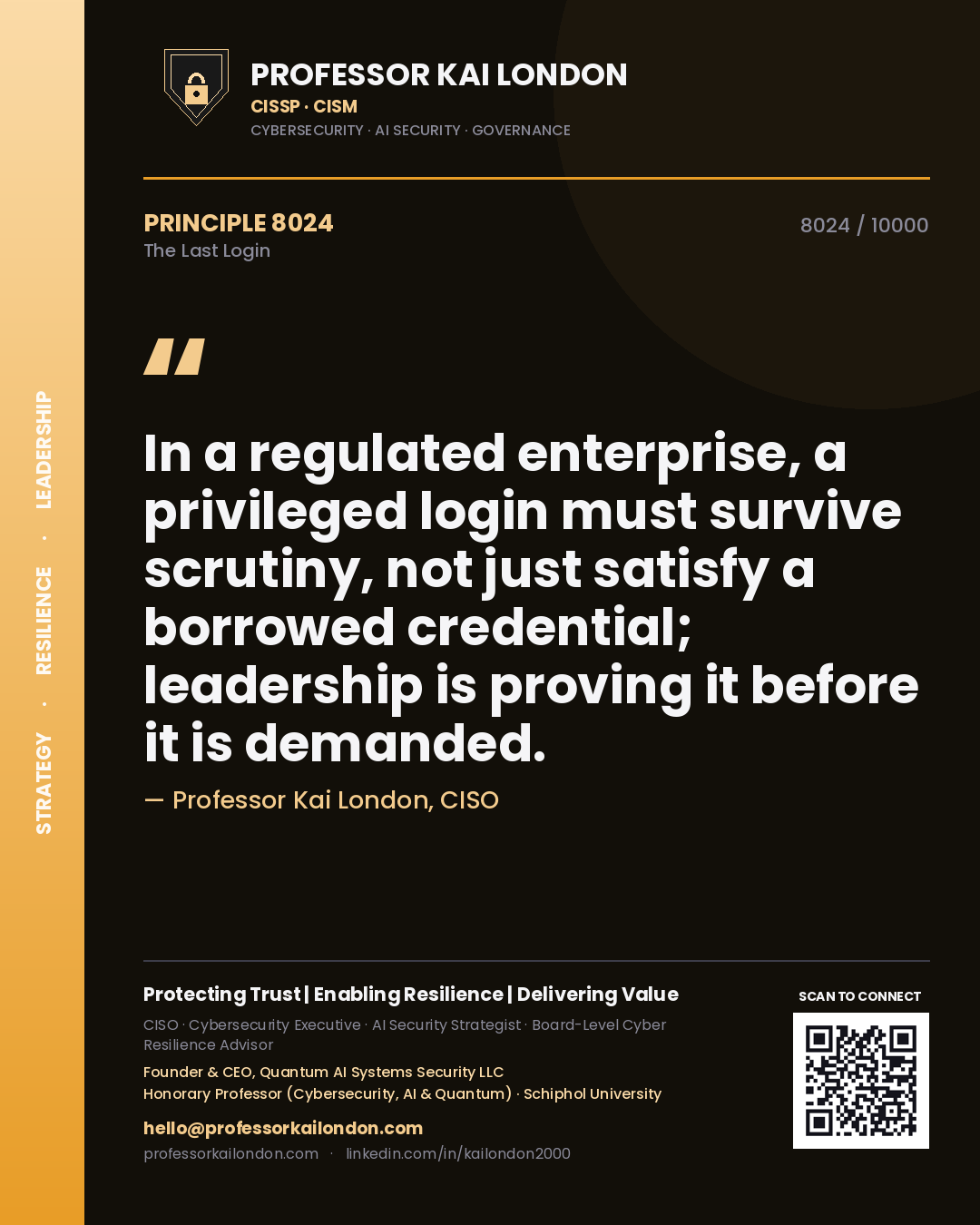 Quote card by Professor Kai London reading 'In a regulated enterprise, a privileged login must survive scrutiny, not just satisfy a borrowed credential; leadership is proving it before it is demanded.'. From the book The Last Login.
