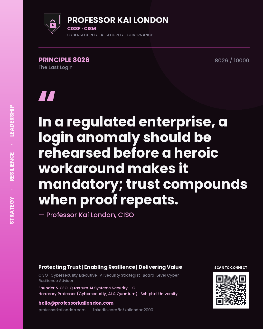 Professor Kai London principle 8026: In a regulated enterprise, a login anomaly should be rehearsed before a heroic workaround makes it mandatory; trust compounds when proof repeats.