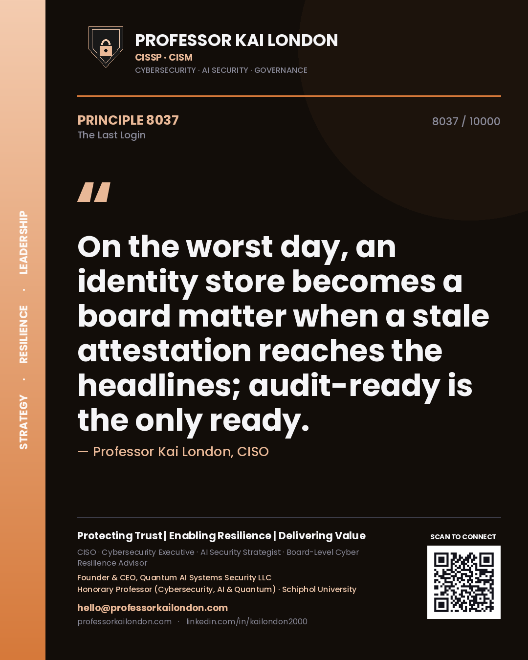 Quote card by Professor Kai London reading 'On the worst day, an identity store becomes a board matter when a stale attestation reaches the headlines; audit-ready is the only ready.'. From the book The Last Login.