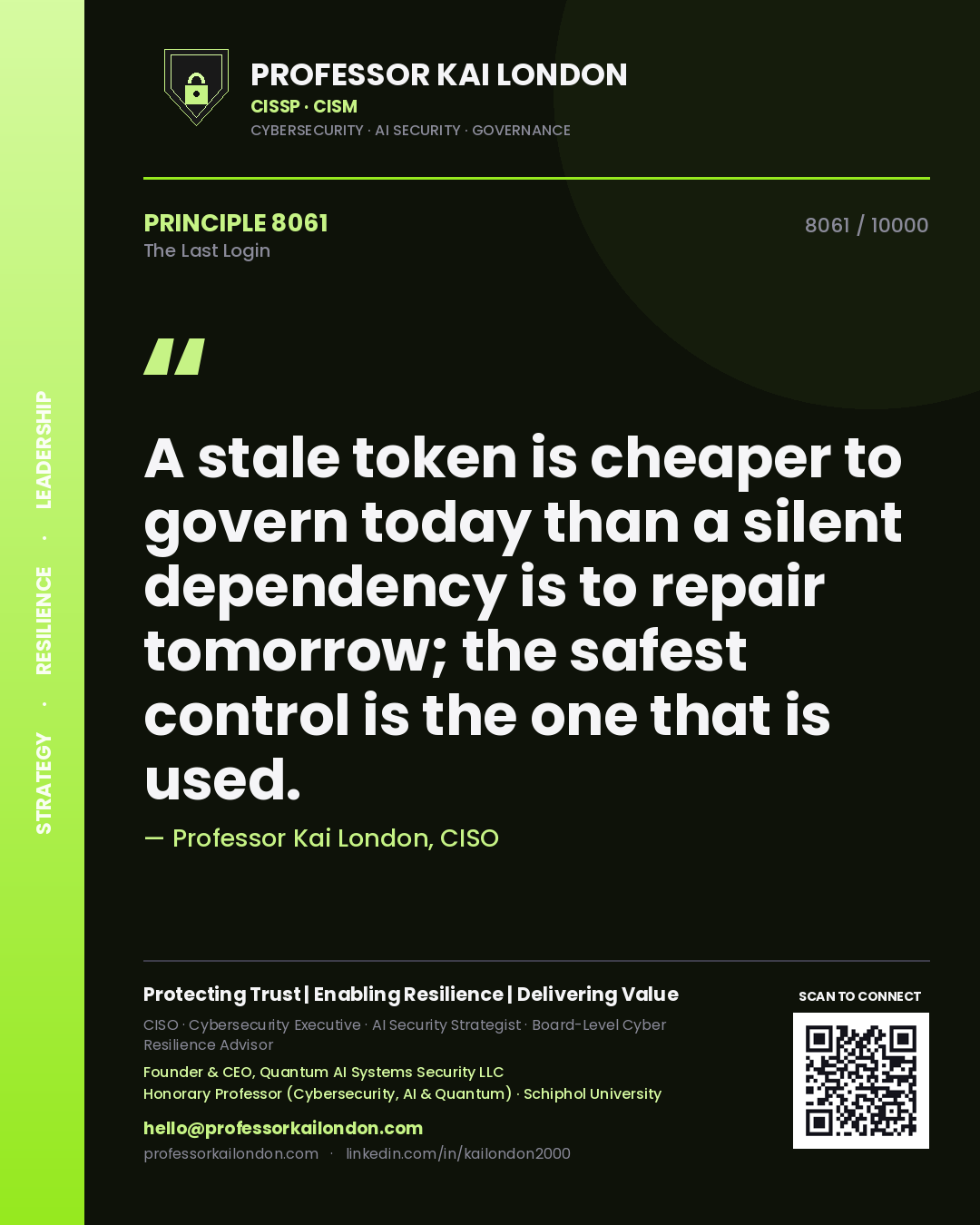 Quote card by Professor Kai London reading 'A stale token is cheaper to govern today than a silent dependency is to repair tomorrow; the safest control is the one that is used.'. From the book The Last Login.