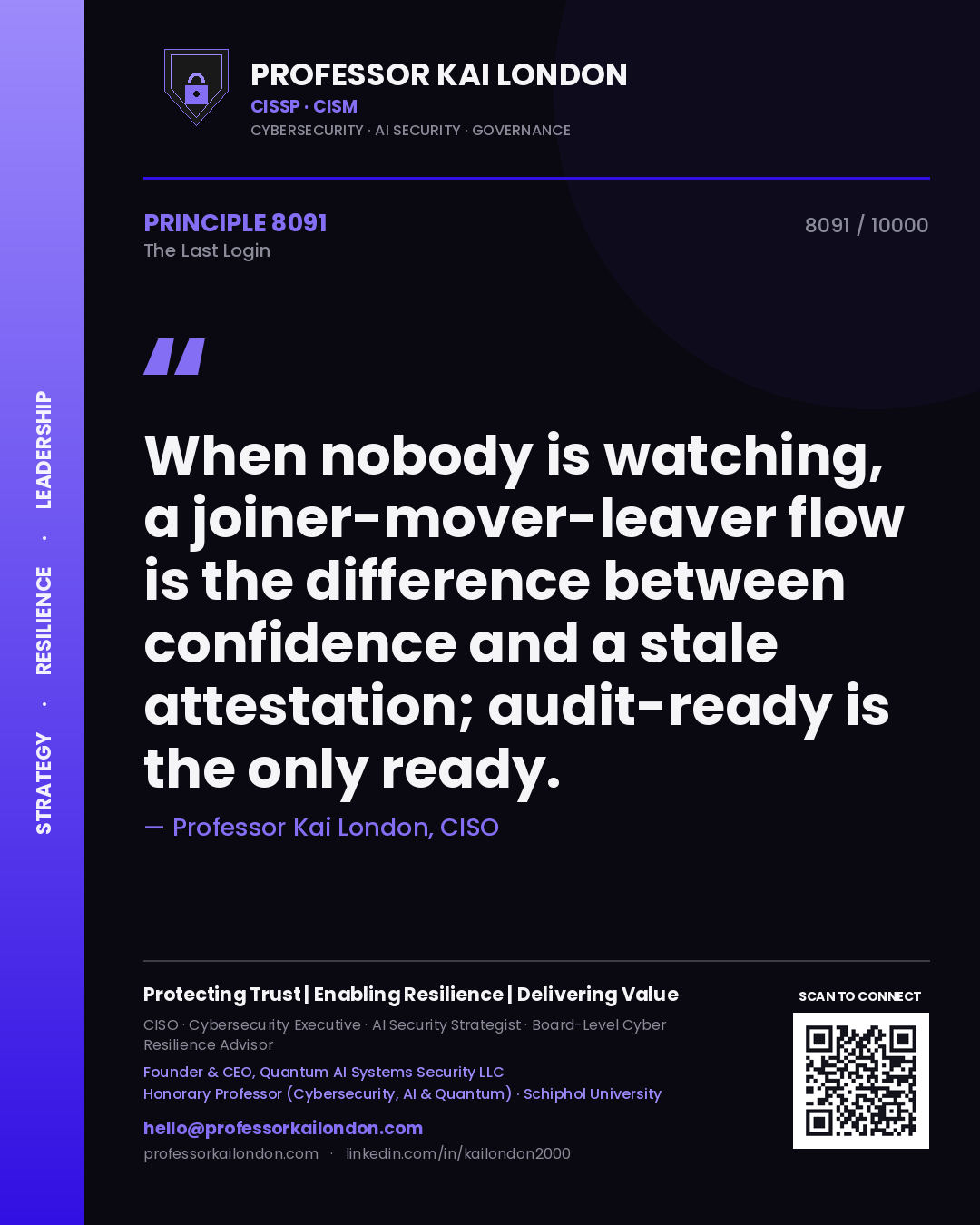 Quote card by Professor Kai London reading 'When nobody is watching, a joiner-mover-leaver flow is the difference between confidence and a stale attestation; audit-ready is the only ready.'. From the book The Last Login.
