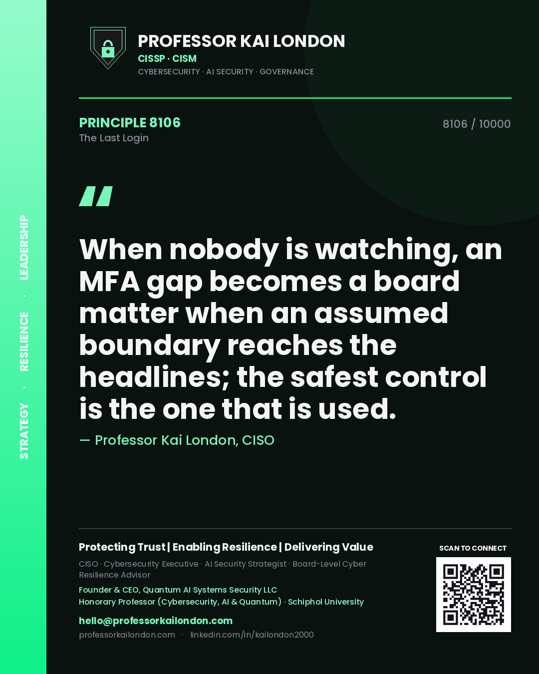 Quote card by Professor Kai London reading 'When nobody is watching, an MFA gap becomes a board matter when an assumed boundary reaches the headlines; the safest control is the one that is used.'. From the book The Last Login.
