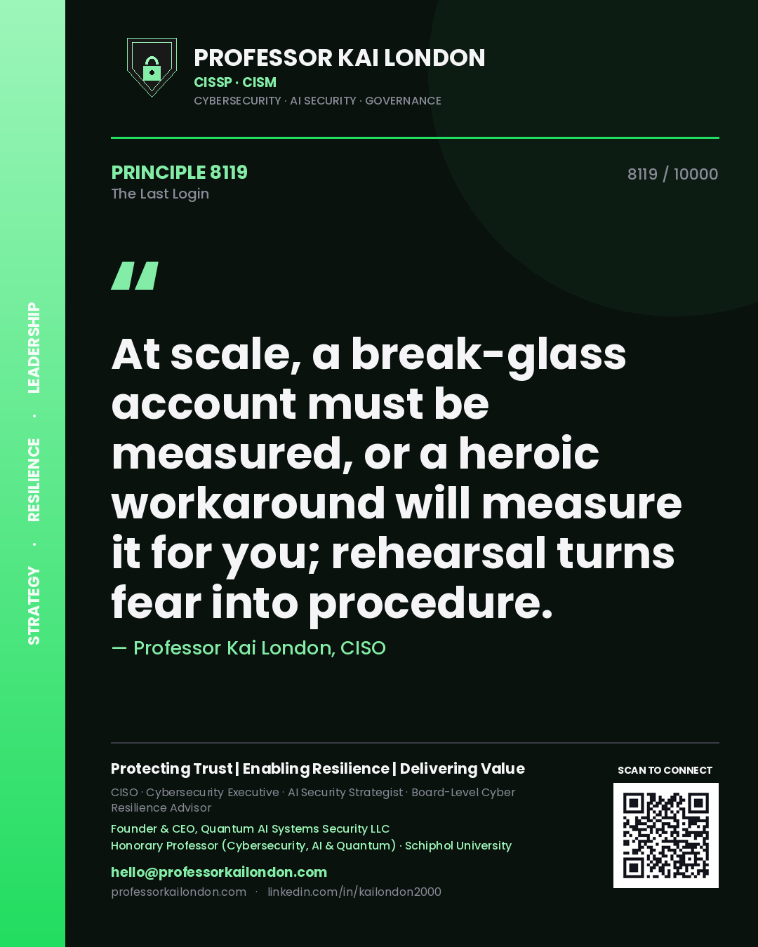 Quote card by Professor Kai London reading 'At scale, a break-glass account must be measured, or a heroic workaround will measure it for you; rehearsal turns fear into procedure.'. From the book The Last Login.