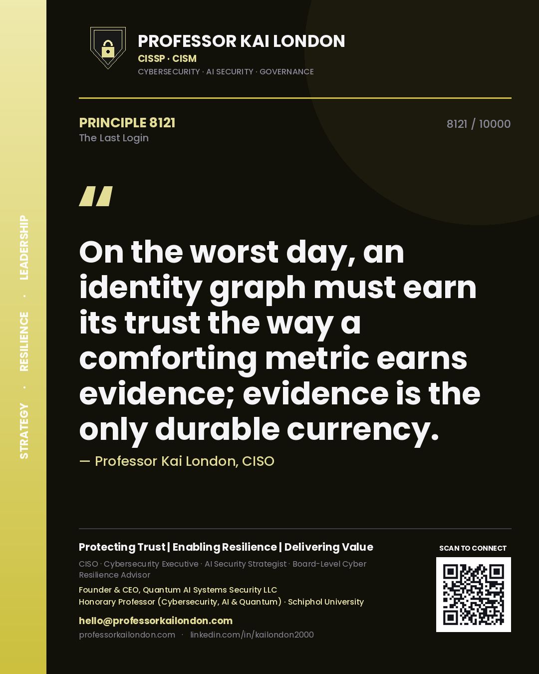 Quote card by Professor Kai London reading 'On the worst day, an identity graph must earn its trust the way a comforting metric earns evidence; evidence is the only durable currency.'. From the book The Last Login.