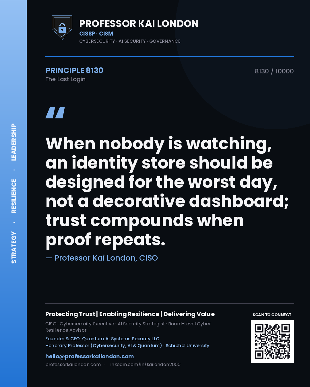 Professor Kai London principle 8130: When nobody is watching, an identity store should be designed for the worst day, not a decorative dashboard; trust compounds when proof repeats.