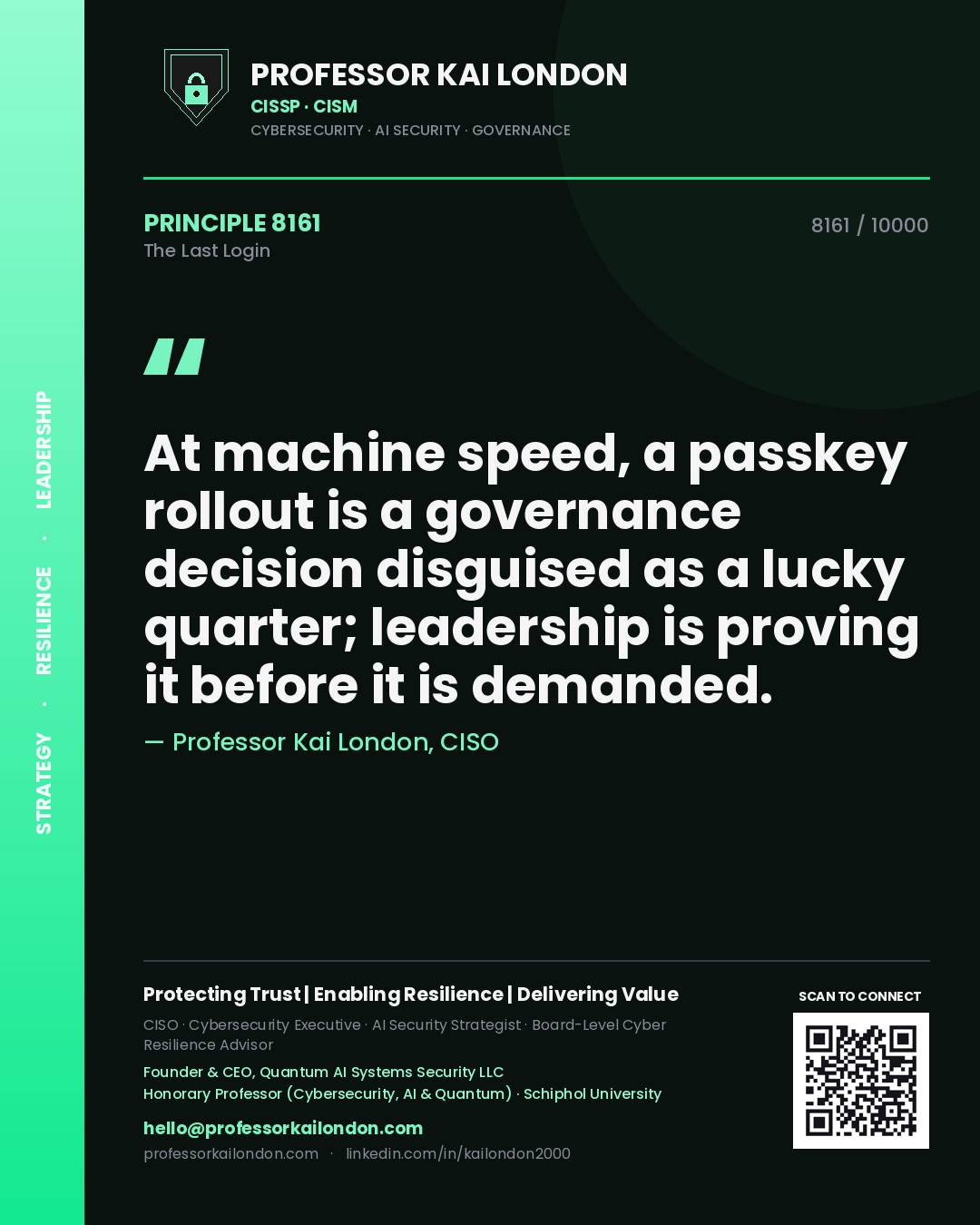Quote card by Professor Kai London reading 'At machine speed, a passkey rollout is a governance decision disguised as a lucky quarter; leadership is proving it before it is demanded.'. From the book The Last Login.