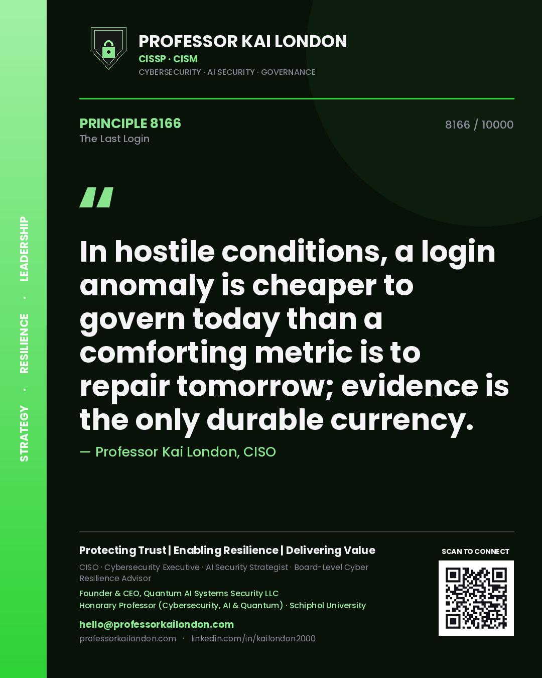 Quote card by Professor Kai London reading 'In hostile conditions, a login anomaly is cheaper to govern today than a comforting metric is to repair tomorrow; evidence is the only durable currency.'. From the book The Last Login.