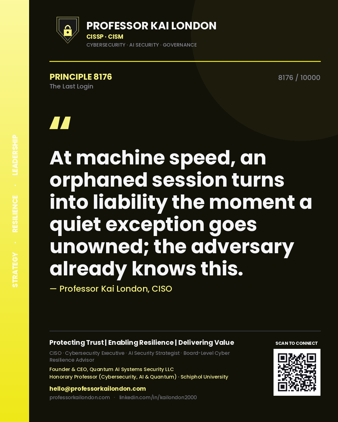 Quote card by Professor Kai London reading 'At machine speed, an orphaned session turns into liability the moment a quiet exception goes unowned; the adversary already knows this.'. From the book The Last Login.
