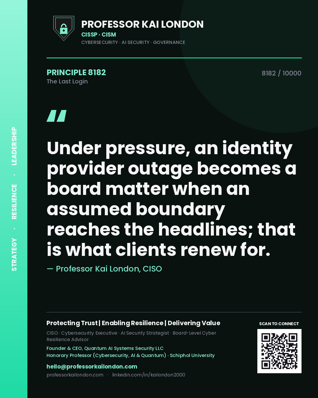 Quote card by Professor Kai London reading 'Under pressure, an identity provider outage becomes a board matter when an assumed boundary reaches the headlines; that is what clients renew for.'. From the book The Last Login.