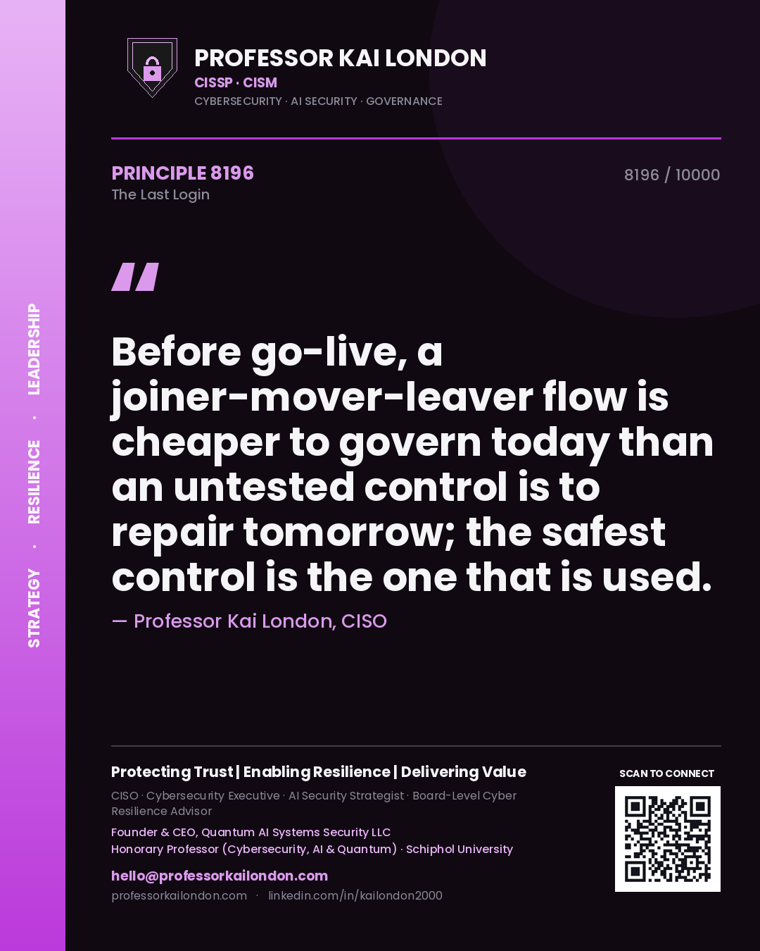 Quote card by Professor Kai London reading 'Before go-live, a joiner-mover-leaver flow is cheaper to govern today than an untested control is to repair tomorrow; the safest control is the one that is used.'. From the book The Last Login.