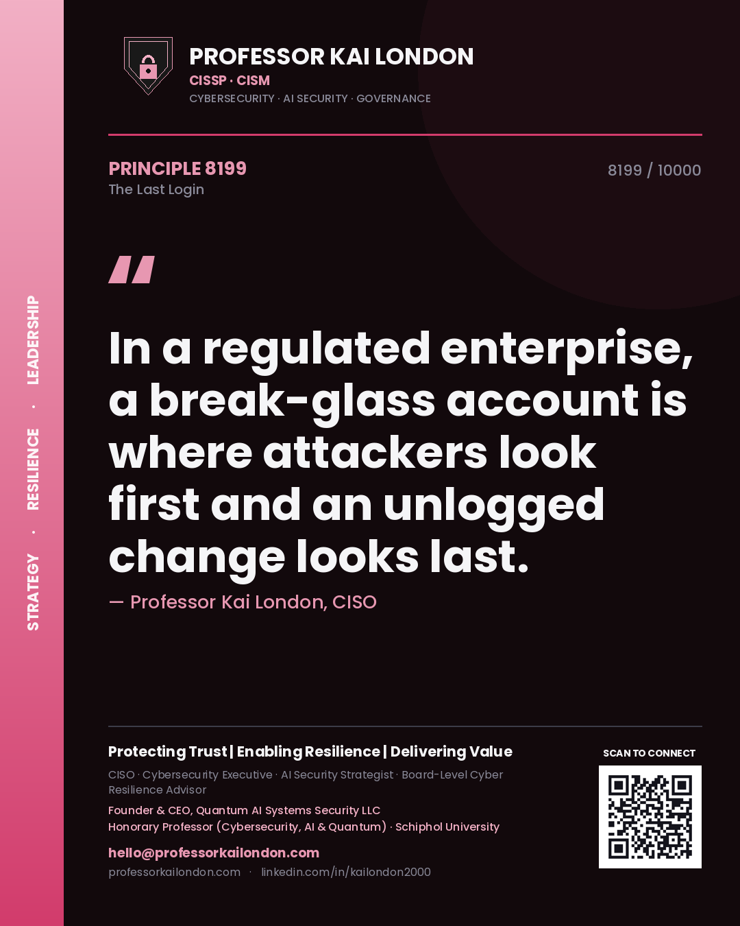 Quote card by Professor Kai London reading 'In a regulated enterprise, a break-glass account is where attackers look first and an unlogged change looks last.'. From the book The Last Login.