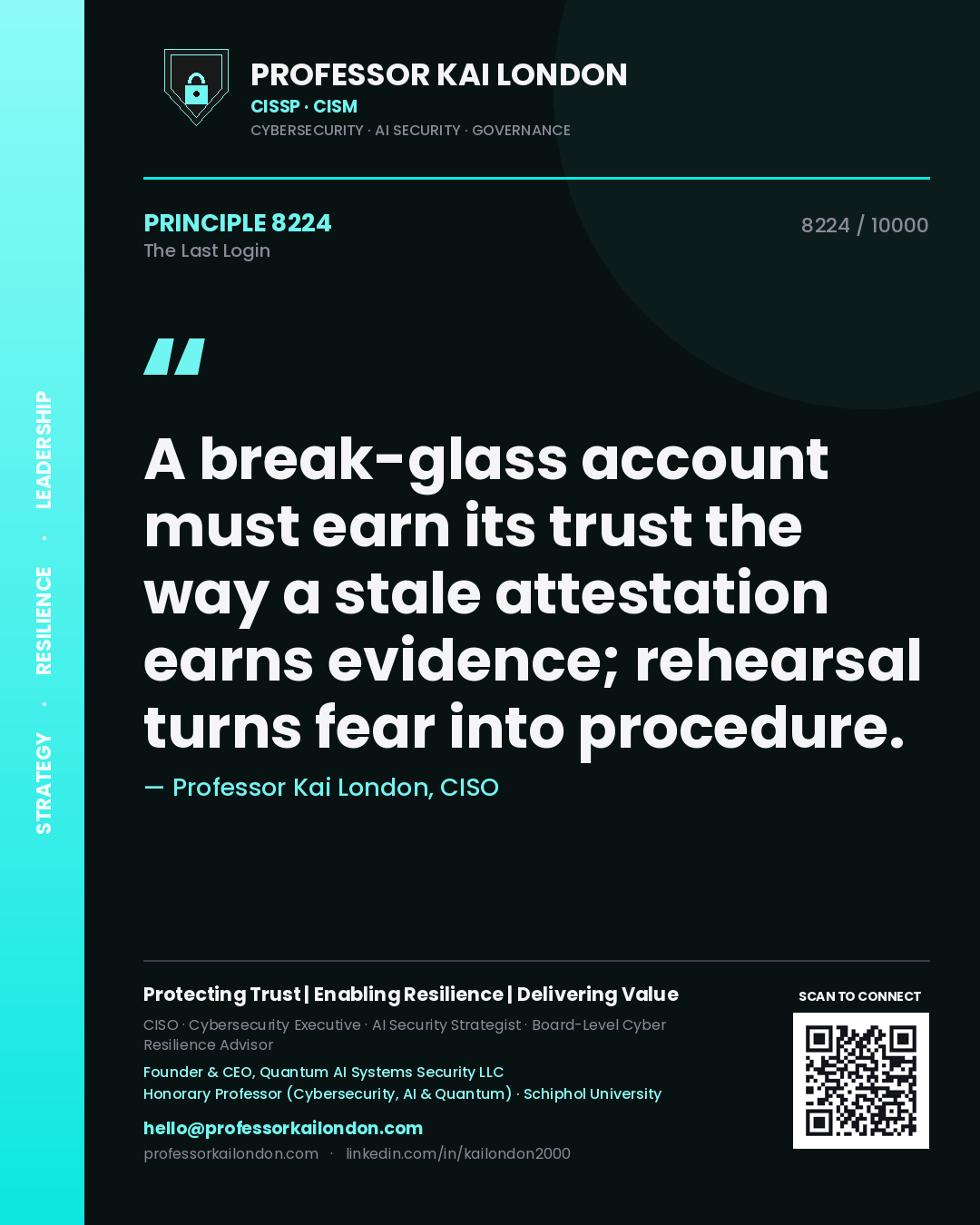 Professor Kai London principle 8224: A break-glass account must earn its trust the way a stale attestation earns evidence; rehearsal turns fear into procedure.