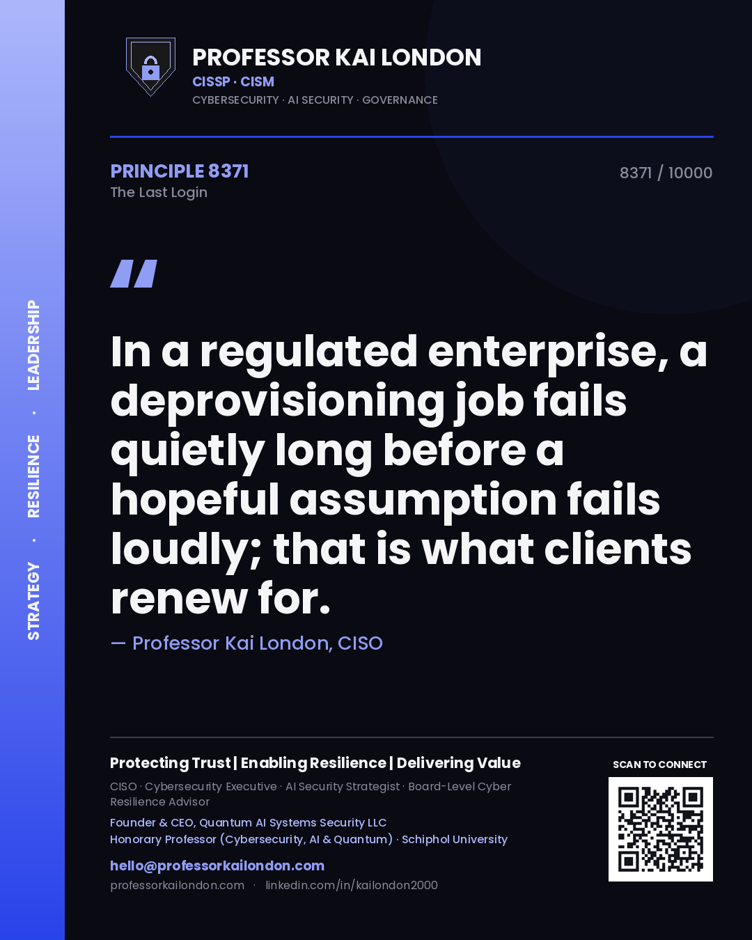 Quote card by Professor Kai London reading 'In a regulated enterprise, a deprovisioning job fails quietly long before a hopeful assumption fails loudly; that is what clients renew for.'. From the book The Last Login.