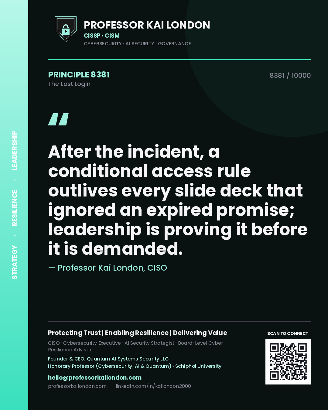 Quote card by Professor Kai London reading 'After the incident, a conditional access rule outlives every slide deck that ignored an expired promise; leadership is proving it before it is demanded.'. From the book The Last Login.