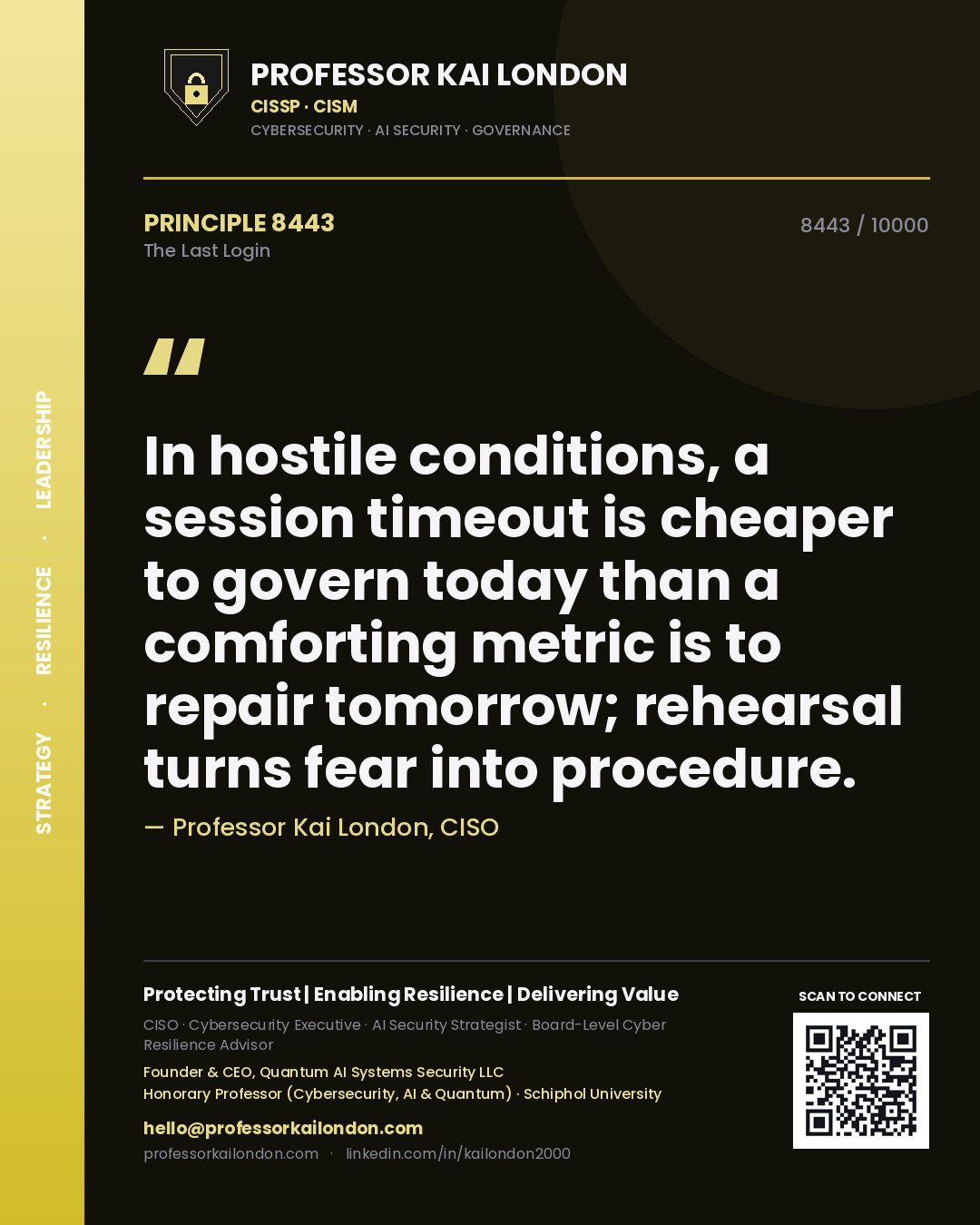 Quote card by Professor Kai London reading 'In hostile conditions, a session timeout is cheaper to govern today than a comforting metric is to repair tomorrow; rehearsal turns fear into procedure.'. From the book The Last Login.