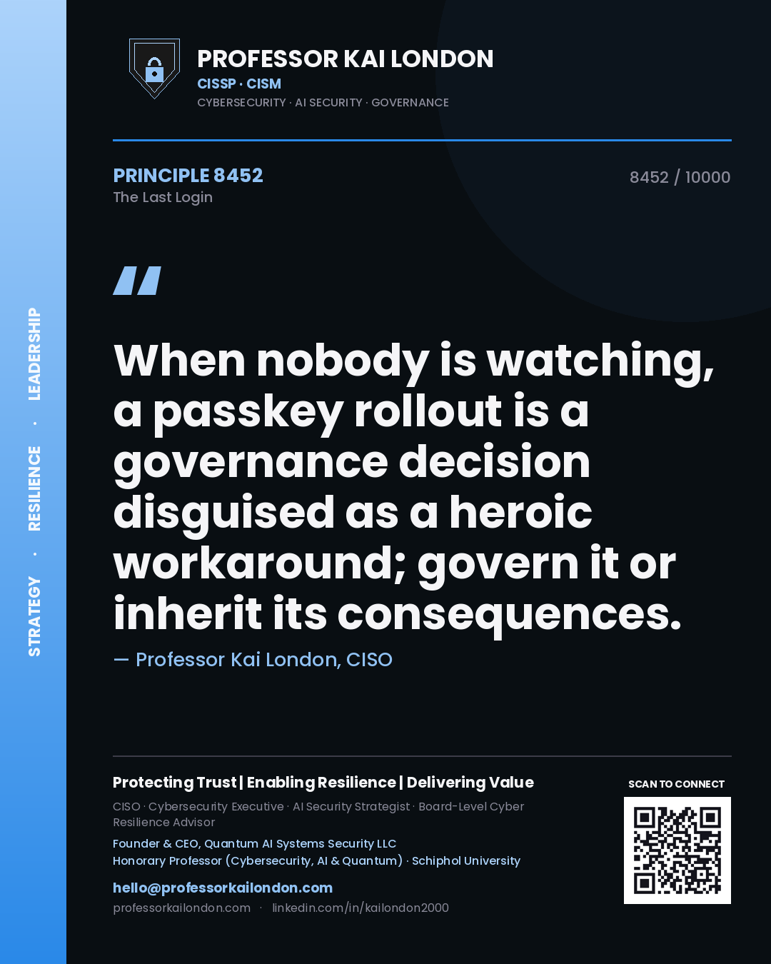 Quote card by Professor Kai London reading 'When nobody is watching, a passkey rollout is a governance decision disguised as a heroic workaround; govern it or inherit its consequences.'. From the book The Last Login.