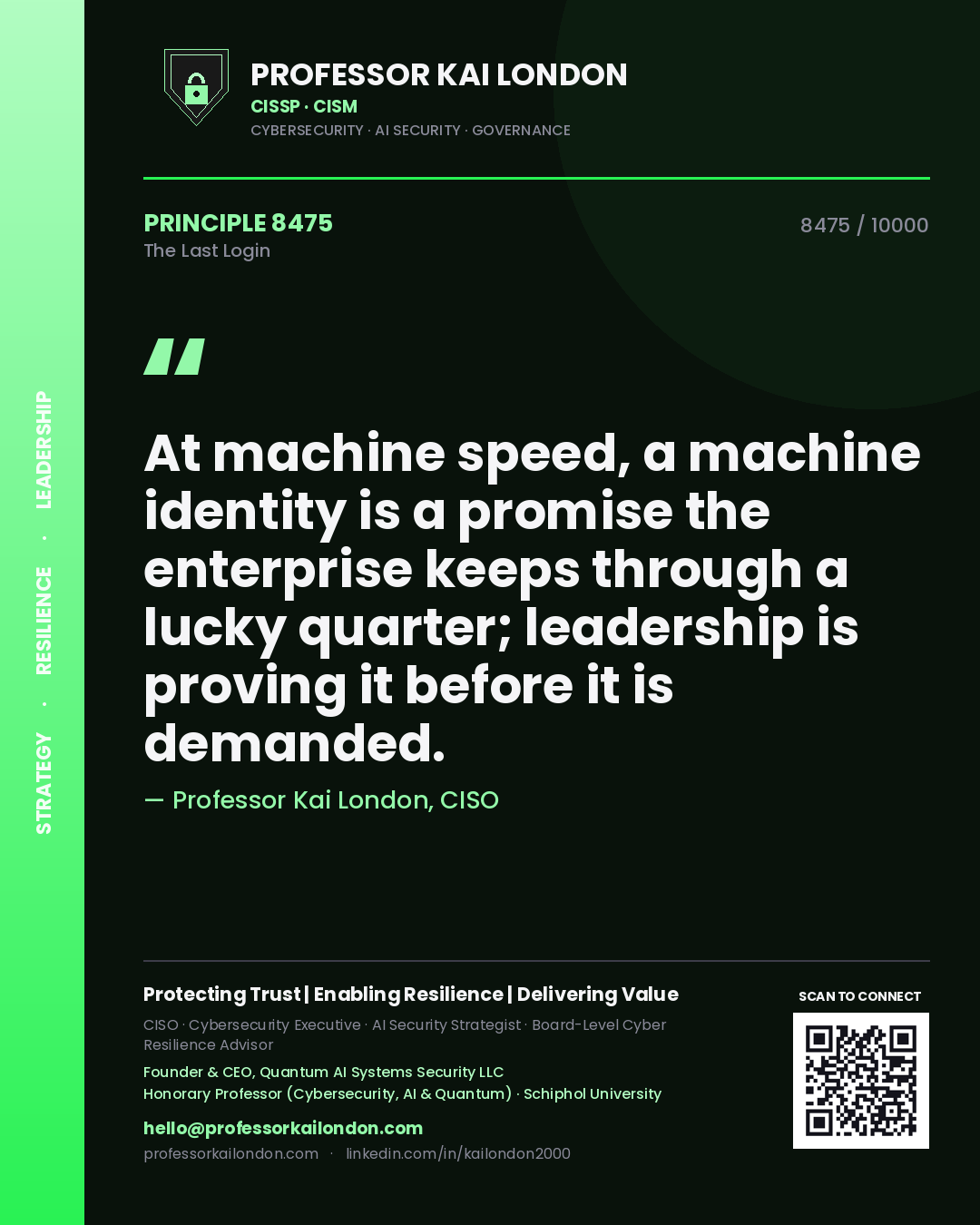 Professor Kai London principle 8475: At machine speed, a machine identity is a promise the enterprise keeps through a lucky quarter; leadership is proving it before it is demanded.