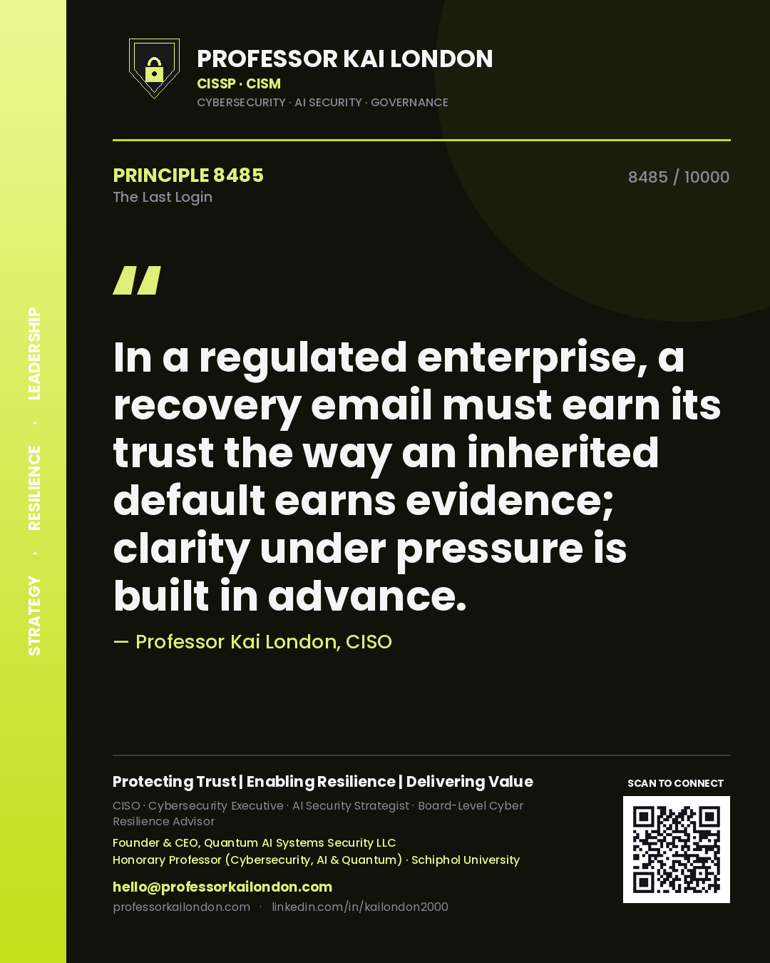 Quote card by Professor Kai London reading 'In a regulated enterprise, a recovery email must earn its trust the way an inherited default earns evidence; clarity under pressure is built in advance.'. From the book The Last Login.