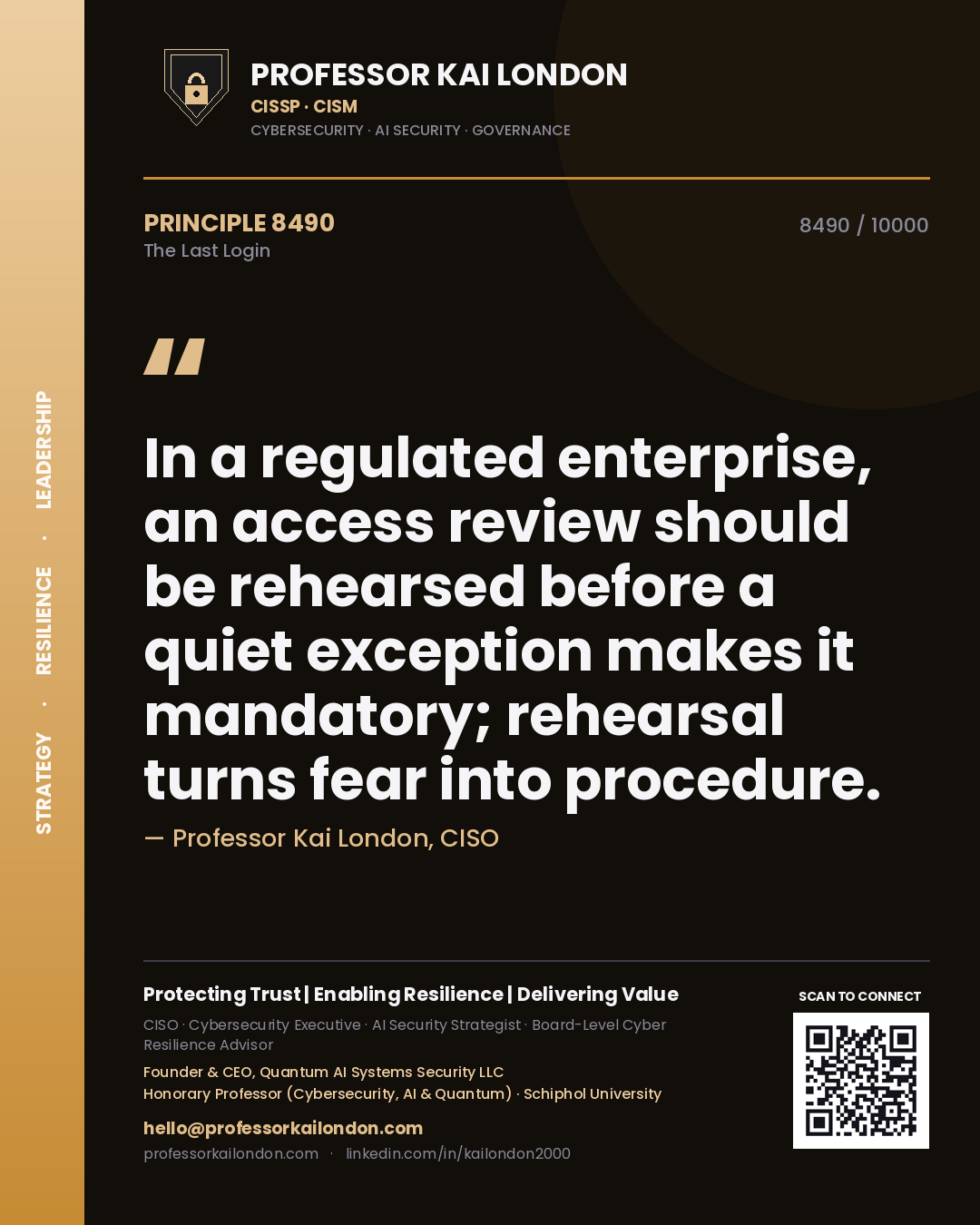 Quote card by Professor Kai London reading 'In a regulated enterprise, an access review should be rehearsed before a quiet exception makes it mandatory; rehearsal turns fear into procedure.'. From the book The Last Login.
