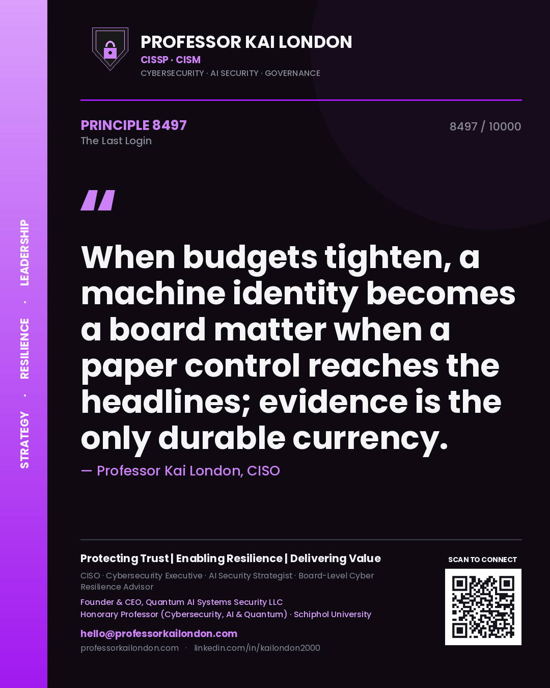 Quote card by Professor Kai London reading 'When budgets tighten, a machine identity becomes a board matter when a paper control reaches the headlines; evidence is the only durable currency.'. From the book The Last Login.