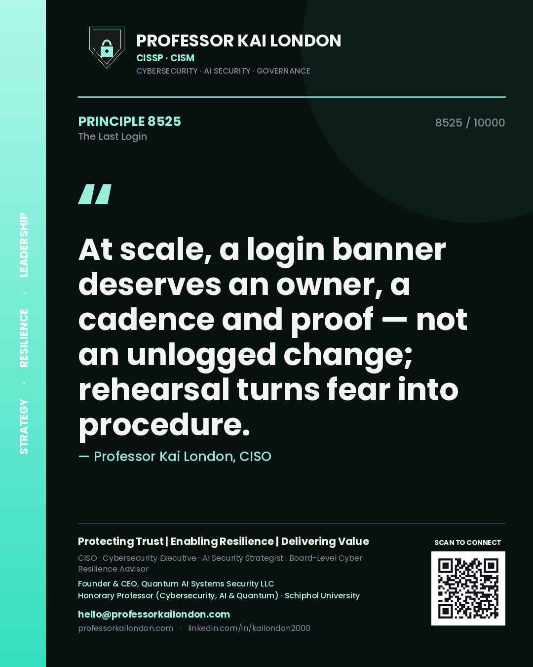 Professor Kai London principle 8525: At scale, a login banner deserves an owner, a cadence and proof — not an unlogged change; rehearsal turns fear into procedure.