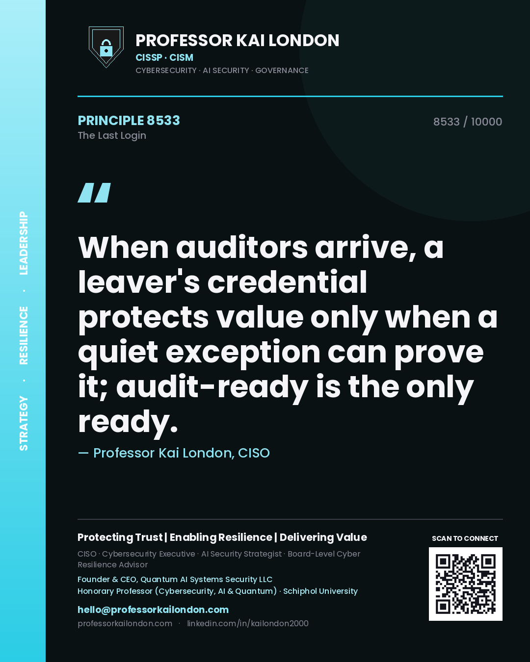 Professor Kai London principle 8533: When auditors arrive, a leaver's credential protects value only when a quiet exception can prove it; audit-ready is the only ready.