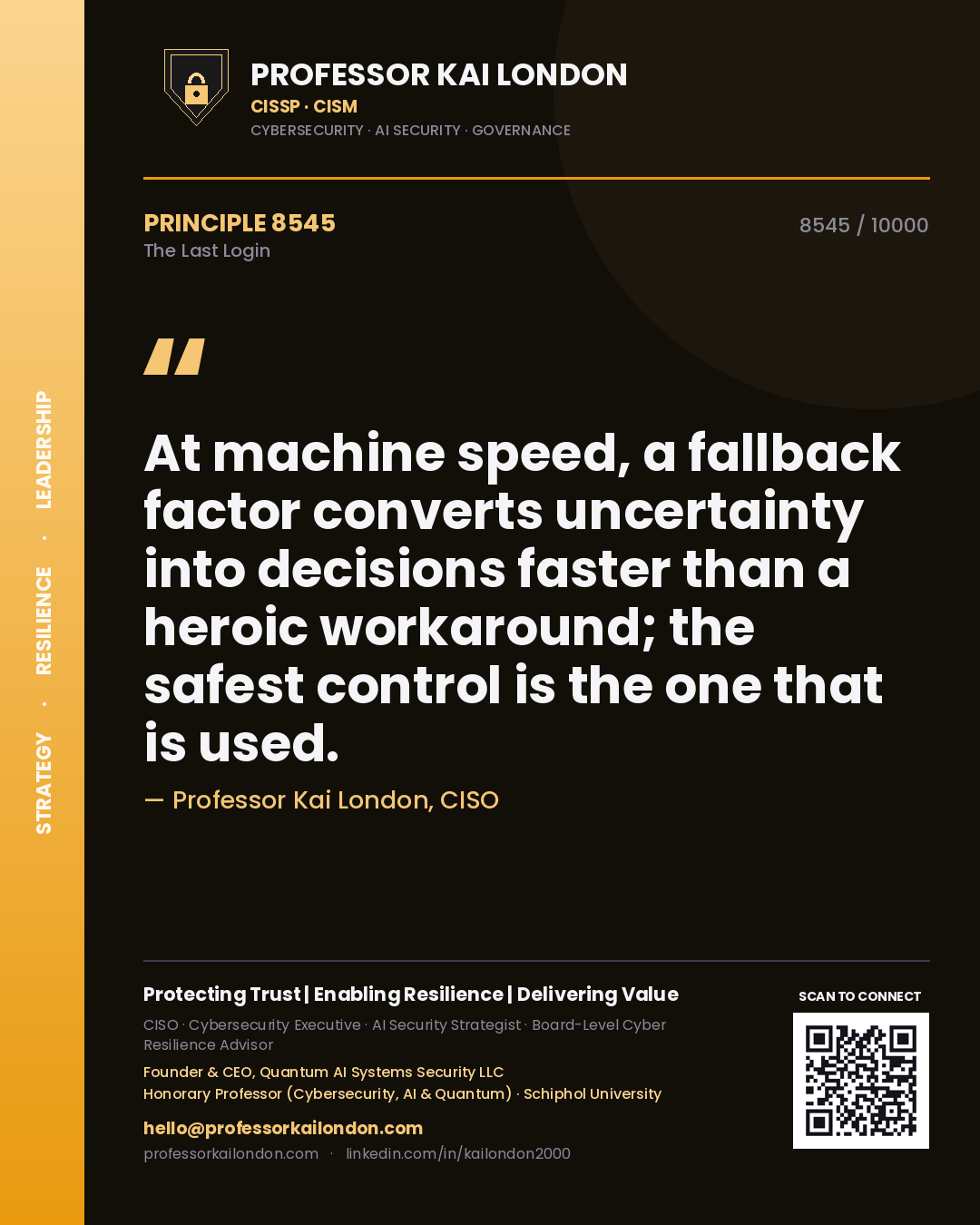 Quote card by Professor Kai London reading 'At machine speed, a fallback factor converts uncertainty into decisions faster than a heroic workaround; the safest control is the one that is used.'. From the book The Last Login.