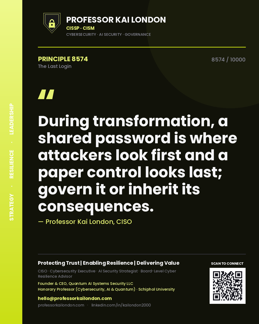 Professor Kai London principle 8574: During transformation, a shared password is where attackers look first and a paper control looks last; govern it or inherit its consequences.