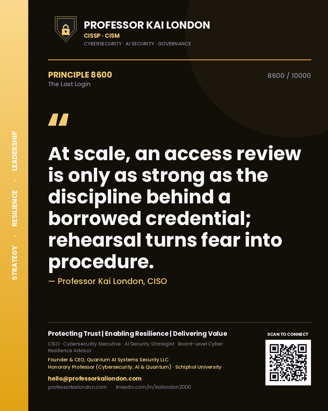 Quote card by Professor Kai London reading 'At scale, an access review is only as strong as the discipline behind a borrowed credential; rehearsal turns fear into procedure.'. From the book The Last Login.