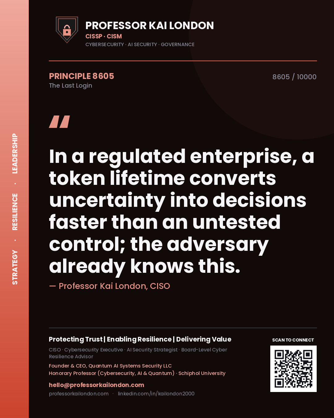 Quote card by Professor Kai London reading 'In a regulated enterprise, a token lifetime converts uncertainty into decisions faster than an untested control; the adversary already knows this.'. From the book The Last Login.